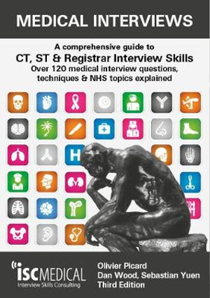 Medical Interviews - A Comprehensive Guide to CT, ST and Registrar Interview Skills (Third Edition) : Over 120 Medical Interview Questions, Techniques, and NHS Topics Explained - Olivier Picard