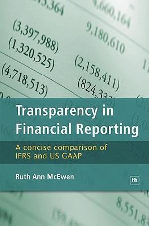 Transparency in Financial Reporting : A concise comparison of IFRS and US GAAP - Ruth Ann McEwen