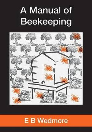 A MANUAL OF BEE-KEEPING for English-speaking Beekeepers - E B WEDMORE