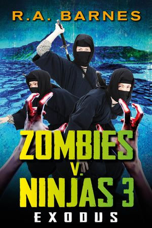 Zombies v. Ninjas : Exodus - R.A. Barnes