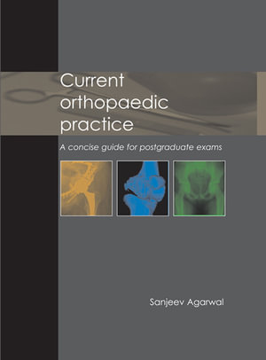 Current Orthopaedic Practice : A concise guide for postgraduate exams - Sanjeev Agarwal