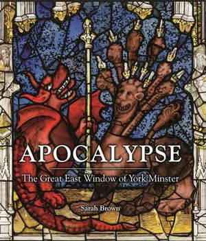 Apocalypse : The Great East Window of York Minster - Sarah Brown
