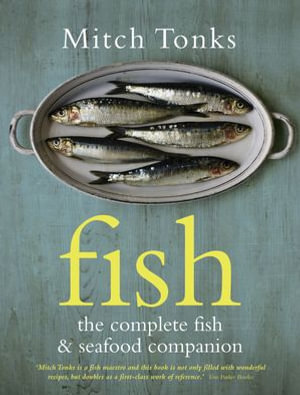 Fish : The Complete Fish and Seafood Companion - Mitchell Tonks