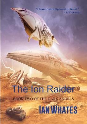 The Ion Raider : The Dark Angels - Ian Whates