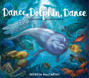 Dance, Dolphin, Dance : California Ocean Adventure - Patricia MacCarthy