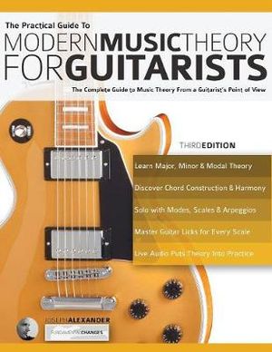 The Practical Guide : To Modern Music Theory for Guitarists - Joseph Alexander