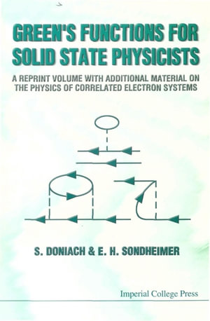 Green's Functions for Solid State Physicists : A Reprint Volume with Additional Material on the Physics of Correlated Electron Systems - S Doniach