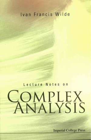 Lecture Notes on Complex Analysis - Ivan Francis Wilde