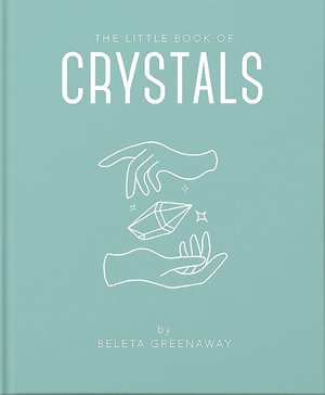 The Little Book of Crystals : Little Books of Mind, Body & Spirit - Beleta Greenaway