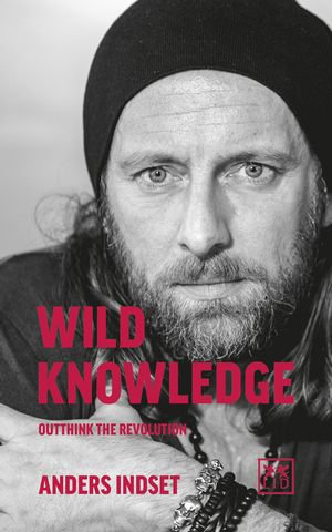 Wild Knowledge : Outthink the Revolution - Anders Indset
