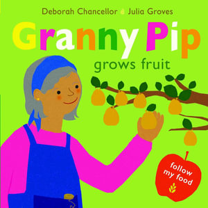 Granny Pip Grows Fruit : Follow My Food - Deborah Chancellor