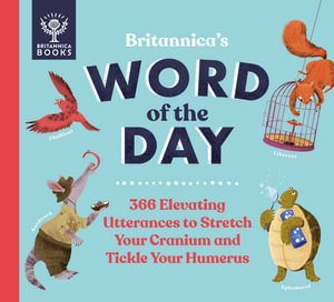 Britannica's Word of the Day : 366 Elevating Utterances to Stretch Your Cranium and Tickle Your Humerus - Patrick Kelly