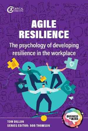 Agile Resilience : The psychology of developing resilience in the workplace - Tom Dillon