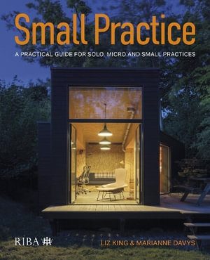 Small Practice : A practical guide for solo, micro and small practices - Liz King