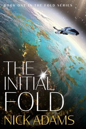 The Initial Fold : A first contact space opera adventure - Nick Adams