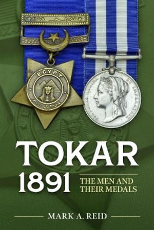 Tokar 1891 : The Men and Their Medals - MARK A. REID