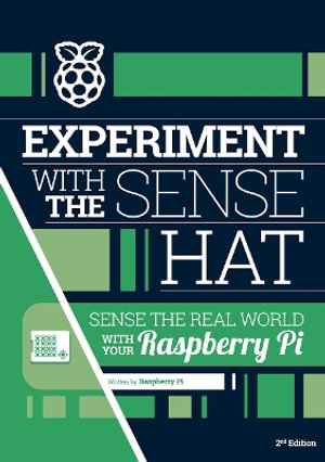 Experiment with the Sense HAT : Sense the real world with your Raspberry Pi - Raspberry Pi Foundation Learning Team