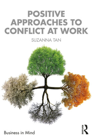 Positive Approaches to Conflict at Work : Business in Mind - Suzanna Tan