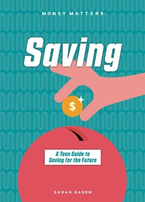 Saving : A Teen Guide to Saving for the Future - Not Available