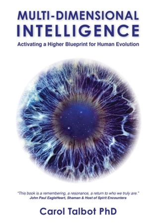 Multi-Dimensional Intelligence : Activating A Higher Blueprint for Human Evolution - Carol Talbot