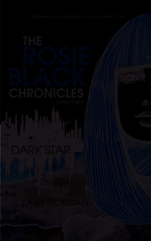 Dark Star : Rosie Black Chronicles : Book 3 - Lara Morgan