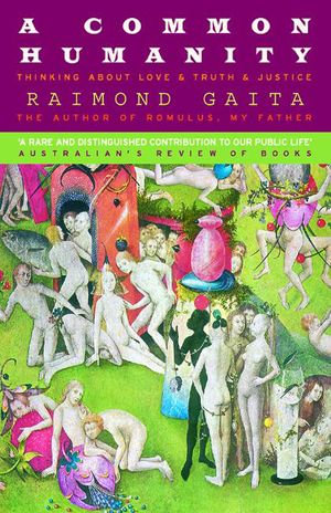 A Common Humanity : Thinking About Love, & Truth& Justice - Raimond Gaita