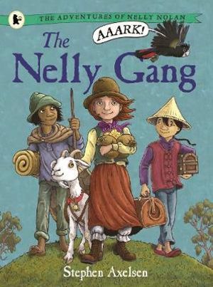 The Nelly Gang : Adventures of Nelly Nolan Series : Book 1 - Stephen Axelsen