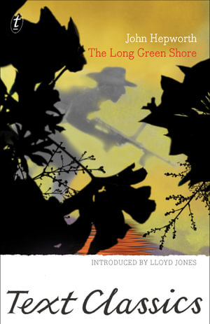 The Long Green Shore : Text Classics - John Hepworth