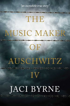 The Music Maker of Auschwitz IV - Jaci Byrne
