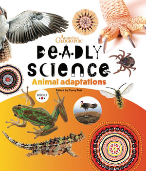 Deadly Science Book 1 Animal Adaptation 2nd Edition : Deadly Science - Australian Geographic