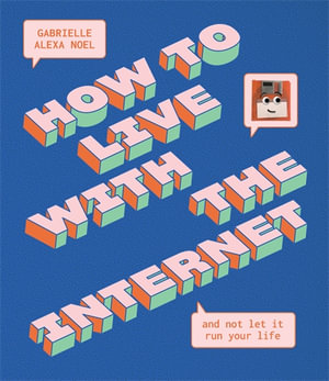 How to Live With the Internet and Not Let It Run Your Life - Gabrielle Alexa Noel