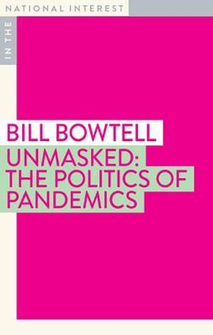 Unmasked : The Politics of Pandemics - Bill Bowtell
