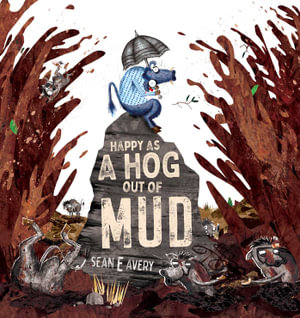 Happy as a Hog out of Mud - Sean E. Avery