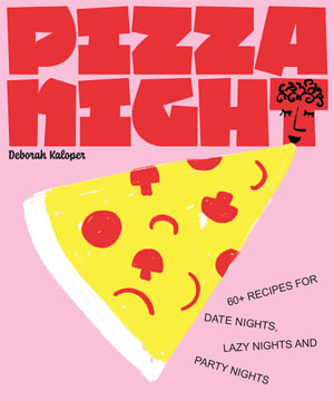 Pizza Night : 60+ recipes for date nights, lazy nights and party nights - Deborah Kaloper