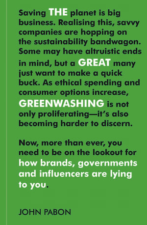 The Great Greenwashing : How Brands, Governments and Influencers are lying to you - John Pabon