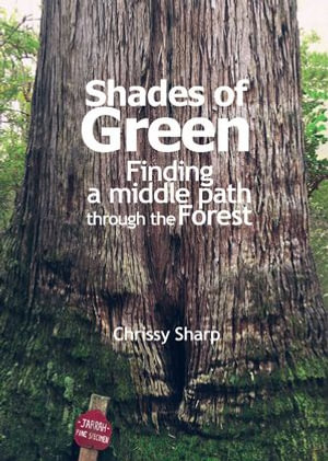 Shades of Green : Finding a Middle Path Through the Forest - Chrissy Sharp