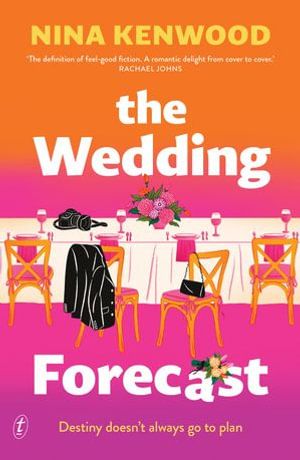 The Wedding Forecast : A joyful, funny story about two people seemingly destined to not be together, for fans of Emily Henry and Rachael Johns - Nina Kenwood