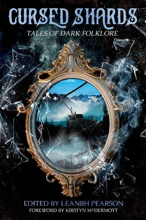 Cursed Shards : Tales of Dark Folklore - Leanbh Pearson