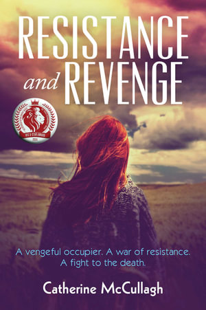Resistance and Revenge : A vengeful occupier. A war of resistance. A fight to the death. - Catherine McCullagh