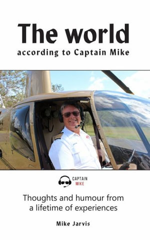 The world according to Captain Mike : Thoughts and humour from a lifetime of experiences - Mike Jarvis