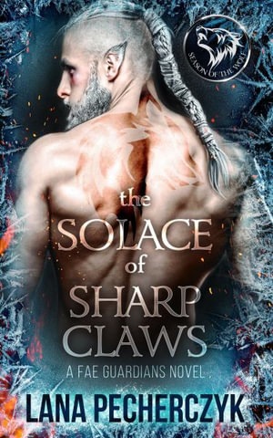 The Solace of Sharp Claws : Season of the Wolf - Lana Pecherczyk