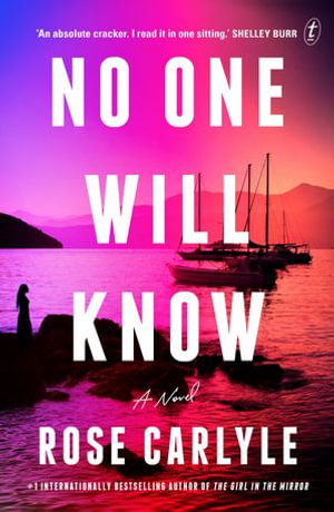 No One Will Know : A wonderfully twisty and suspenseful novel from the #1 internationally bestselling author of The Girl in the Mirror - Rose Carlyle