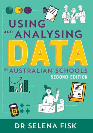 Using and Analysing Data in Australian Schools: Why, How and What — Selena  Fisk