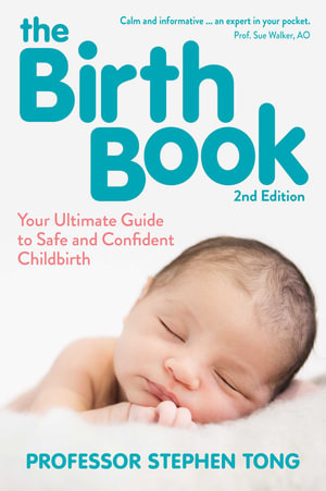 The Birth Book, 2nd Edition : Your Ultimate Guide to Safe and Confident Childbirth - Professor Stephen Tong