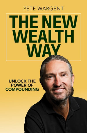 The New Wealth Way : Unlocking the Power of Compounding - Pete Wargent