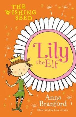 Lily the Elf : The Wishing Seed : Lily the Elf - Anna Branford