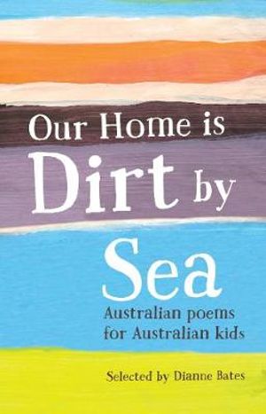 Our Home Dirt by Sea, Australian poems for Australian Dianne Bates 9781925081190 | Booktopia