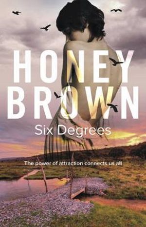 Six Degrees : The Power Of Attraction Connects Us All - Honey Brown