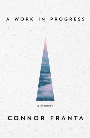 Work in Progress : A Memoir - Connor Franta