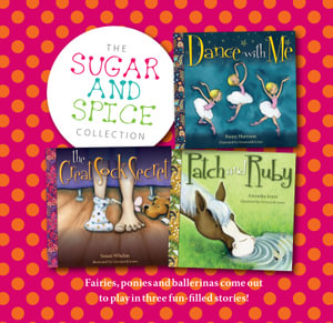 The Sugar and Spice Collection : Fairies, ponies and ballerinas come out to play in three fun-filled stories! - Susan Whelan